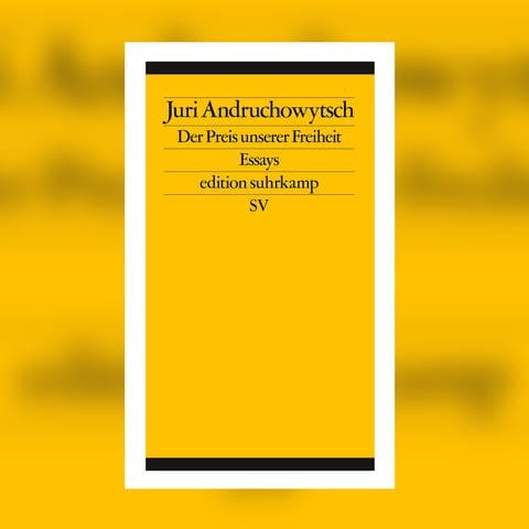 Juri Andruchowytsch – Der Preis unserer Freiheit (Foto: Pressestelle, Suhrkamp Verlag)