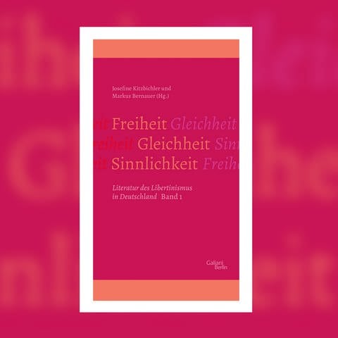 Markus Bernauer und Josefine Kitzbichler (Hg.) – Freiheit - Gleichheit - Sinnlichkeit (Foto: Pressestelle, Galiani Verlag)