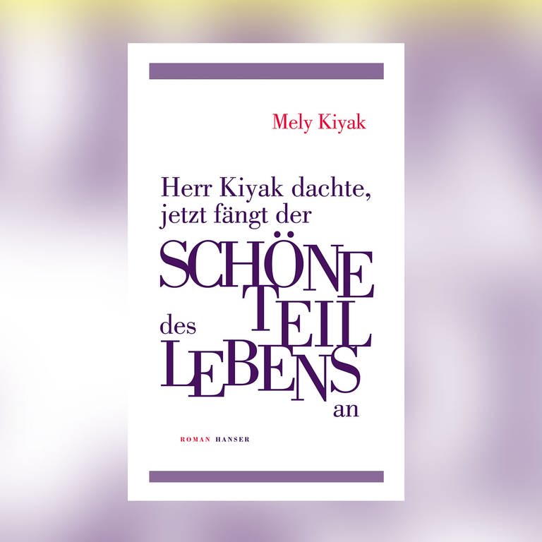 Mely Kiyak – Herr Kiyak dachte, jetzt fängt der schöne Teil des Lebens an (Foto: Pressestelle, Hanser Verlag)