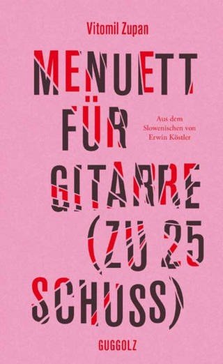 Cover des Buches Vitomil Zupan: Menuett für Gitarre (zu 25 Schuss) (Foto: Pressestelle, Guggolz Verlag)