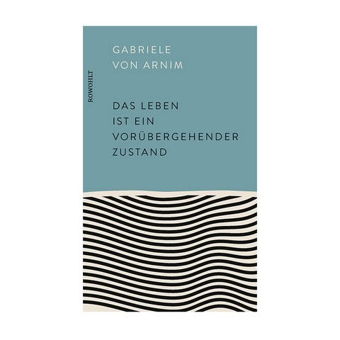 Cover des Buches Gabriele von Arnim: Das Leben ist ein vorübergehender Zustand  (Foto: Pressestelle, Rowohlt )