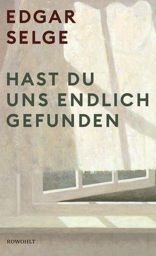 Cover des Buches Edgar Selge: Hast du uns endlich gefunden (Foto: Pressestelle, Rowohlt Verlag)