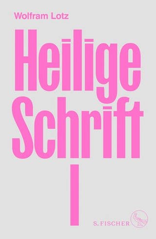 Cover des Buches Wolfram Lotz: Heilige Schrift I (Foto: Pressestelle, S. Fischer Verlag)