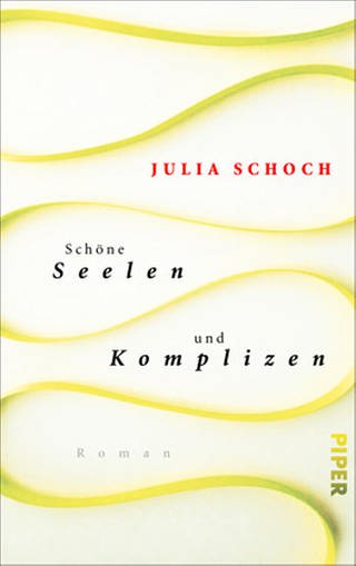 Buchcover: Julia Schoch: Schöne Seelen und Komplizen (Foto: Pressestelle, Piper -)