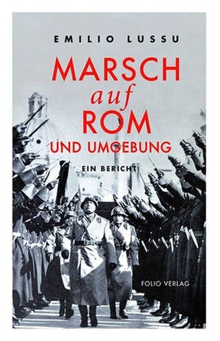 Cover des Buches Emilio Lussu: Marsch auf Rom und Umgebung (Foto: Pressestelle, Folio Verlag)