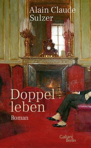 Cover des Buches Alain Claude Sulzer: Doppelleben (Foto: Pressestelle, Galiani Berlin Verlag)