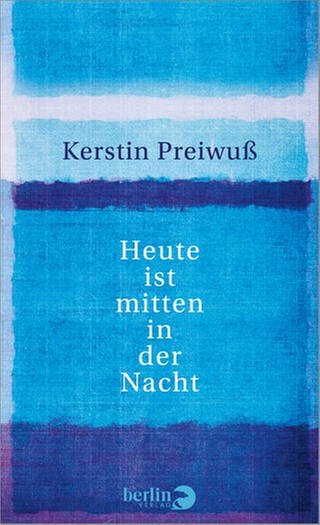 Cover des Buches Kerstin Preiwuß: Heute ist mitten in der Nacht (Foto: Pressestelle, Berlin Verlag)