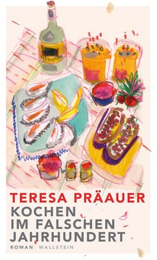 Cover des Buches Teresa Präauer: Kochen im falschen Jahrhundert (Foto: Pressestelle, Verlag Wallstein)