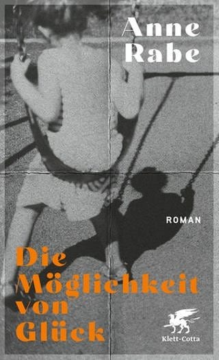 Cover des Buches Anne Rabe: Die Möglichkeit von Glück (Foto: Pressestelle, Klett-Cotta Verlag)