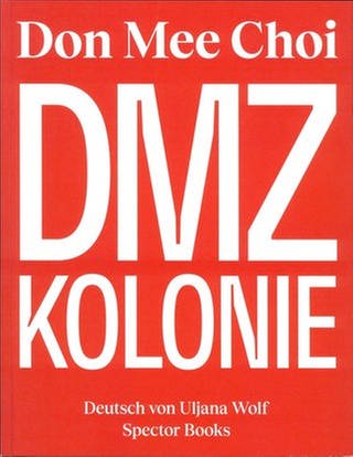 Cover des Buches "DMZ Kolonie" von Don Mee Choi (Foto: Pressestelle, Verlag Spector Books)