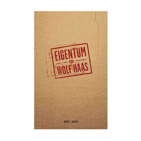 Buchcover Eigentum von Wolf Haas (Foto: Pressestelle, Verlag: Hanser)
