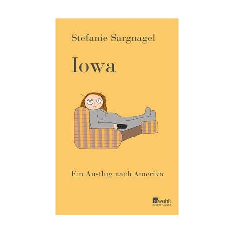 Cover des Buches "Iowa. Ein Ausflug nach Amerika" von Stefanie Sargnagel (Foto: Pressestelle, Rowohlt Verlag)
