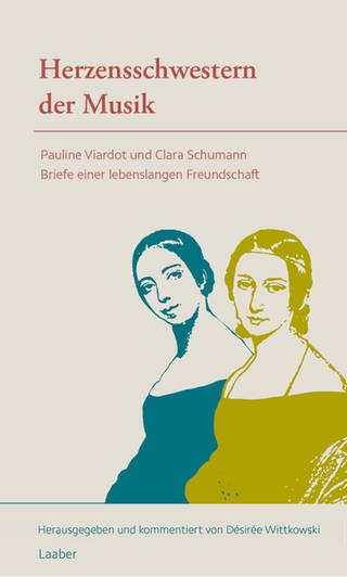 Buch-Cover: Herzensschwestern der Musik – Pauline Viardot und Clara Schumann (Foto: Pressestelle, Laaber Verlag)