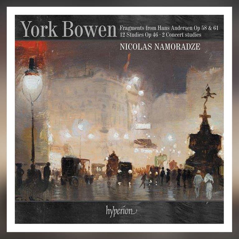 CD-Cover: Nicolas Namoradze: York Bowen (Foto: Pressestelle, Hyperion)