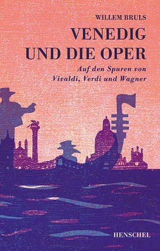 Willem Bruls: Venedig und die Oper - Auf den Spuren von Vivaldi, Verdi und Wagner (Foto: Pressestelle, Henschel Verlag)