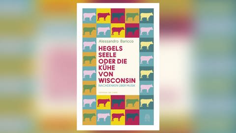 Alessandro Baricco: Hegels Seele oder die Kühe von Wisconsin (Foto: SWR, Hoffmann und Campe)