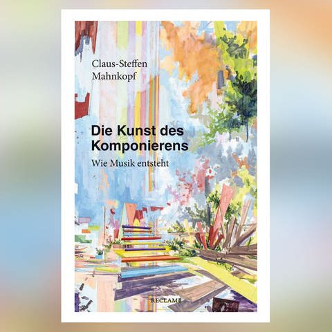 Claus-Steffen Mahnkopf: Die Kunst des Komponierens (Foto: Pressestelle, Reclam)