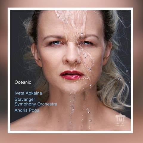 Album-Cover Iveta Apkalnas „Oceanic“ (Foto: 2023 Berlin Classics)