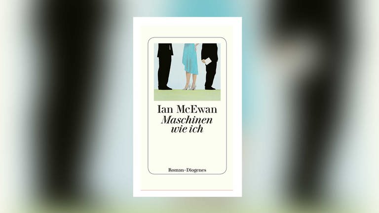 Buchcover: Ian McEwan: "Maschinen wie ich und Menschen wie ihr" (Foto: Pressestelle, Diogenes Verlag)