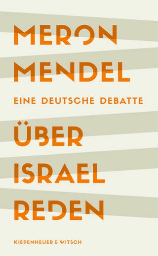 Meron Mendel: Über Israel reden. Eine deutsche Debatte (Buchcover) (Foto: Kiepenheuer & Witsch)