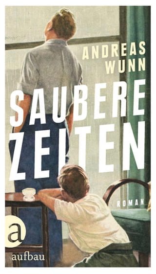 „Saubere Zeiten“ von Andreas Wunn (Foto: Pressestelle, Aufbau Verlag)