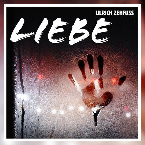 Das neue Album „LIEBE“ von Ulrich Zehfuß (Foto: Pressestelle, Sturm & Klang)