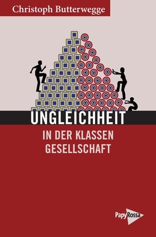 Cover des Buchs "Ungleichheit in der Klassengesellschaft" von Christoph Butterwegge (Foto: PapyRossa Verlag)