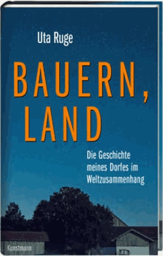 Bauern, Land - Die Geschichte meines Dorfes im Weltzusammenhang  (Foto: Pressestelle, Verlag Antje Kunstmann)