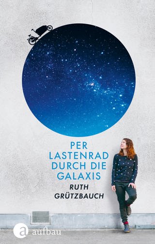 Per Lastenrad durch die Galaxis von Ruth Grützbauch (Foto: Pressestelle, aufbau-Verlag)