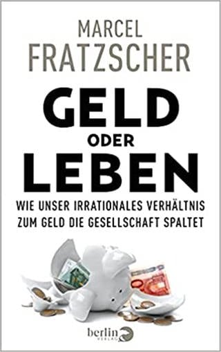 Geld oder Leben: Wie unser irrationales Verhältnis zum Geld die Gesellschaft spaltet (Foto: Pressestelle, Berlin Verlag)