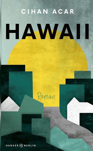 Buchtitel: Hawaii von Cihan Acar (Foto: Hanser Verlag)