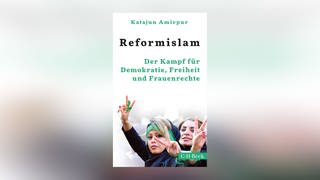 "Reformislam: Der Kampf für Demokratie, Freiheit und Frauenrechte" von Katajun Amirpur  (Foto: C.H.Beck Verlag )
