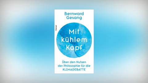 Cover zu Bernward Gesang: Mit kühlem Kopf. Über den Nutzen der Philosophie für die Klimadebatte (Foto: Pressestelle, Hanser Verlag)
