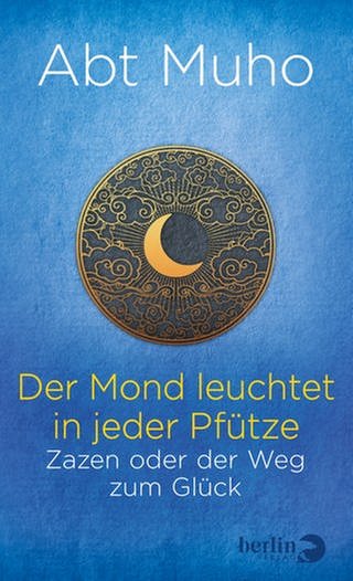 Buchcover: Der Mond leuchtet in jeder Pfütze - Zazen oder der Weg zum Glück (Foto: Pressestelle, Berlin Verlag 2020)