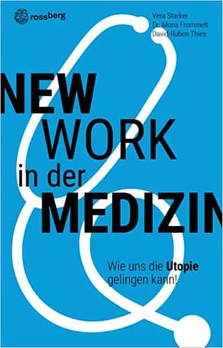 New Work in der Medizin: Wie uns die Utopie gelingen kann!