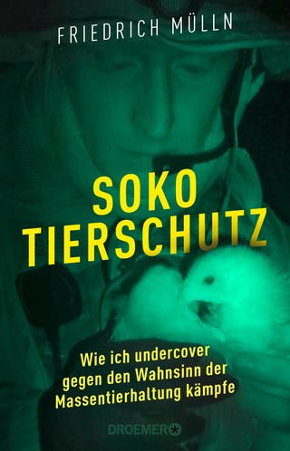 Soko Tierschutz - Wie ich undercover gegen den Wahnsinn der Massentierhaltung kämpfe (Foto: Verlagsgruppe Droemer Knaur)