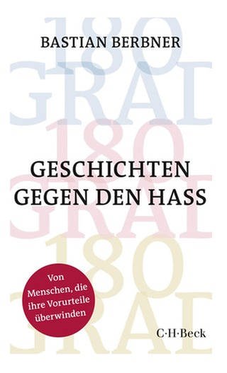 Buchtitel: 180 GRAD: Geschichten gegen den Hass von Bastian Berbner (Foto: C.H. Beck Verlag)