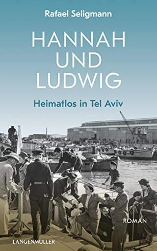 Buchtipp "Hannah und Ludwig: Heimatlos in Tel Aviv" von Rafael Seligmann (Foto: Pressestelle, Herausgeber: Langen-Müller; 1. Edition 2020)