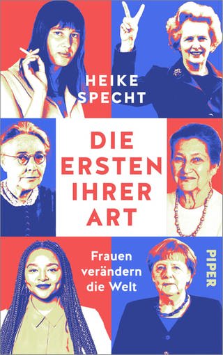 Heike Specht "Die ersten ihrer Art - Frauen verändern die Welt" (Foto: Pressestelle, Piper Verlag)