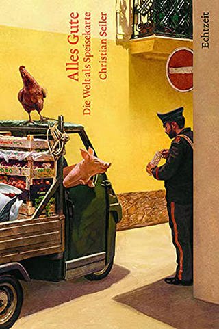 Alles Gute: Die Welt als Speisekarte - von Christian Seiler (Foto: Echtzeit Verlag)