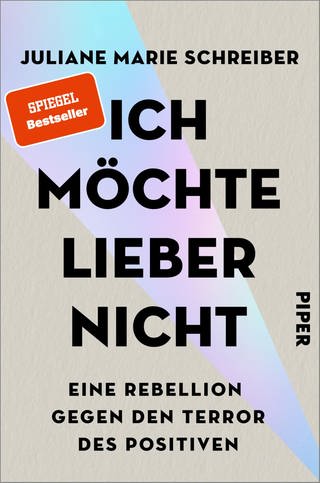 Juliane Marie Schreiber: Ich möchte lieber nicht: Eine Rebellion gegen den Terror des Positiven (Buchcover) (Foto: Pressestelle, Piper Verlag)