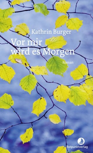 Kathrin Burger: Vor mir wird es Morgen (Foto: Pressestelle, Rotpunktverlag)
