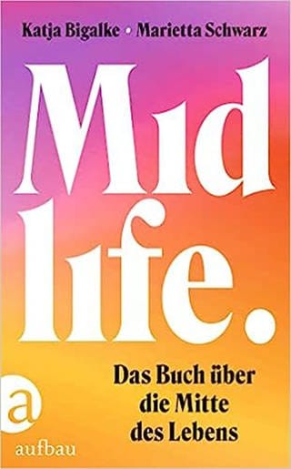 Midlife: Das Buch über die Mitte des Lebens (Foto: Pressestelle, Aufbau)