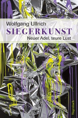 Buchcover - Wolfgang Ullrich: Siegerkunst. Neuer Adel, teure Lust. (Foto: Pressestelle, Verlag Klaus Wagenbach )