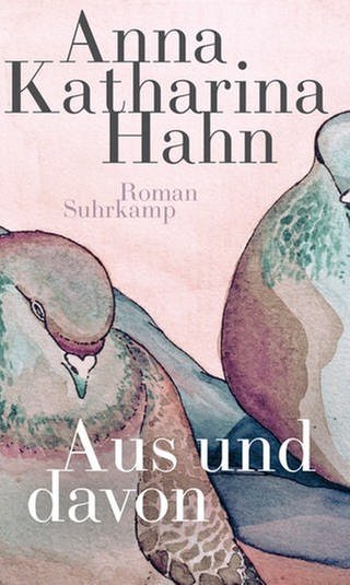 Anna Katharina Hahn: Aus und davon (Foto: Pressestelle, Suhrkampverlag)