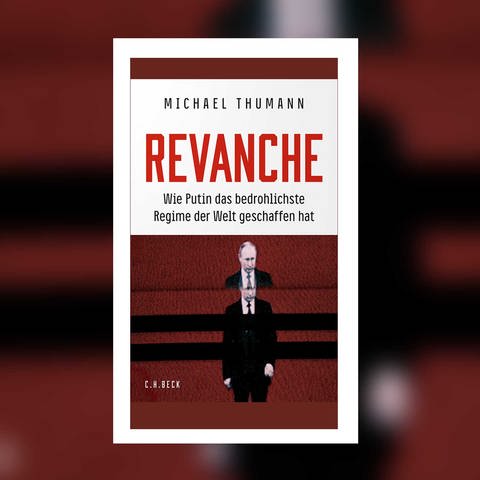 Michael Thumann – Revanche (Foto: Pressestelle, C.H. Beck Verlag)