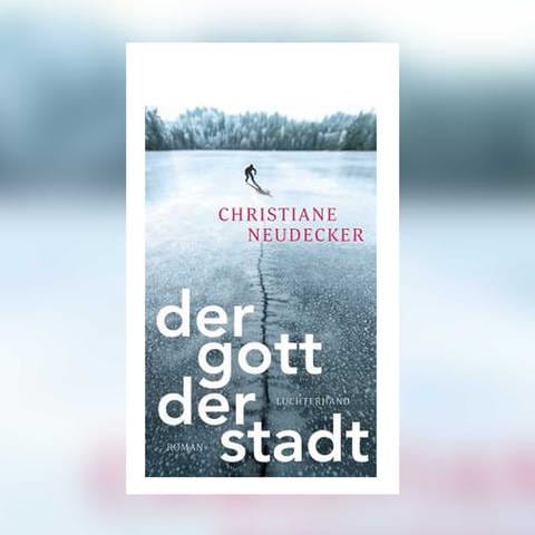 Christiane Neudecker - Der Gott der Stadt (Foto: Luchterhand Verlag)