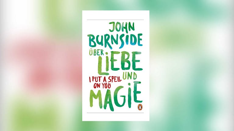 John Burnside: Über Liebe und Magie (Foto: Penguin Verlag)