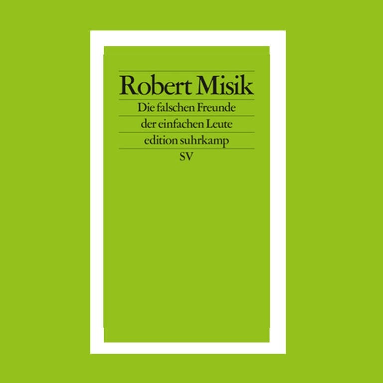 Robert Misik - Die falschen Freunde der einfachen Leute (Foto: Edition Suhrkamp)