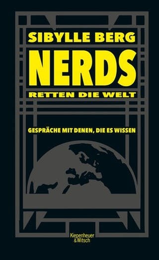 Sibylle Berg - "Nerds retten die Welt: Gespräche mit denen, die es wissen" (Foto: Verlag Kiepenheuer & Witsch)